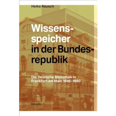 Afbeelding van Wissensspeicher in der Bundesrepublik: Die Deutsche Bibliothek Frankfurt am Main 1945 1990