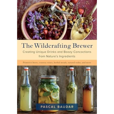 Afbeelding van The Wildcrafting Brewer: Creating Unique Drinks and Boozy Concoctions from Nature&#039;s Ingredients