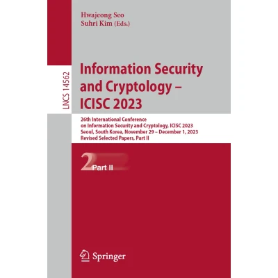 Afbeelding van Information Security and Cryptology ICISC 2023: 26th International Conference on Cryptology, 2023, Seoul, South ... Revised Selected Papers, Part II: 14562