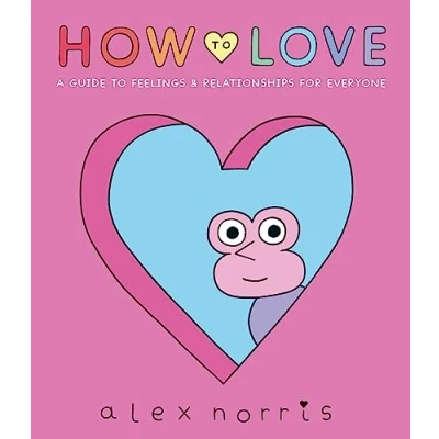 Afbeelding van How to Love: A Guide Feelings &amp; Relationships for Everyone
