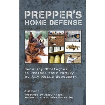 Afbeelding van Prepper&#039;s Home Defense: Security Strategies to Protect Your Family by Any Means Necessary