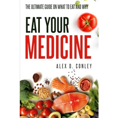 Afbeelding van Eat Your Medicine: The Ultimate Guide On What To And Why