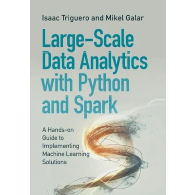 Afbeelding van Large Scale Data Analytics with Python and Spark: A Hands on Guide to Implementing Machine Learning Solutions