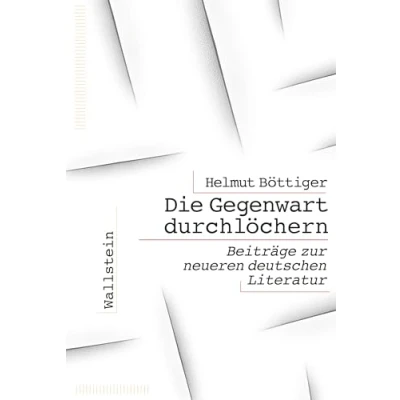 Afbeelding van Die Gegenwart durchlöchern: Beiträge zur neueren deutschen Literatur
