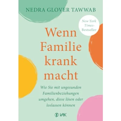 Afbeelding van Wenn Familie krank macht: Wie Sie mit ungesunden Familienbeziehungen umgehen, diese lösen oder loslassen können