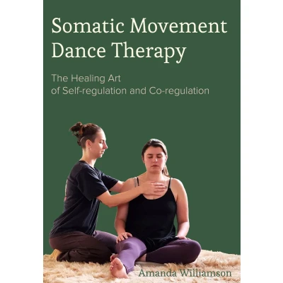 Afbeelding van Somatic Movement Dance Therapy: The Healing Art of Self regulation and Co