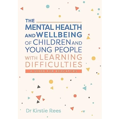 Afbeelding van The Mental Health and Wellbeing of Children Young People with Learning Difficulties: A Guide for Educators