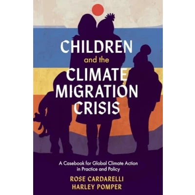 Afbeelding van Children and the Climate Migration Crisis: A Casebook for Global Action in Practice Policy