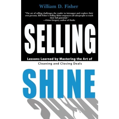 Afbeelding van Selling Shine: Lessons Learned by Mastering the Art of Cleaning and Closing Deals