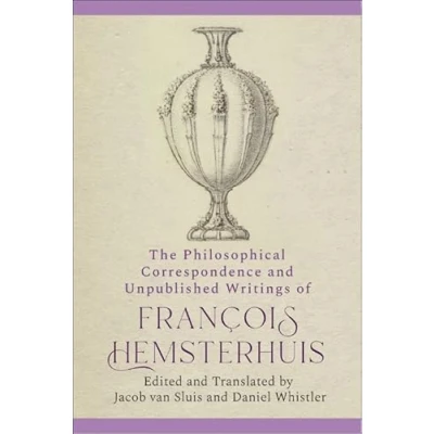 Afbeelding van Edinburgh Edition of The Complete Philosophical Works François Hemsterhuis Correspondence and Unpublished Writings Francois