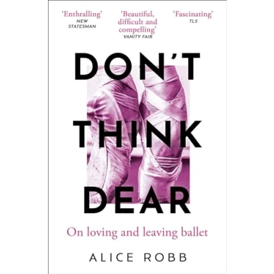 Afbeelding van Don&#039;t Think, Dear: On Loving and Leaving Ballet