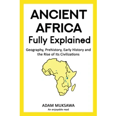 Afbeelding van Ancient Africa — Fully Explained: Geography, Prehistory, Early History and the Rise of Its Civilizations