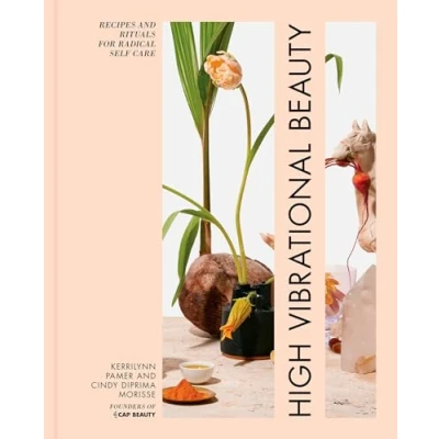 Afbeelding van High Vibrational Beauty: Recipes &amp; Rituals for Radical Self Care