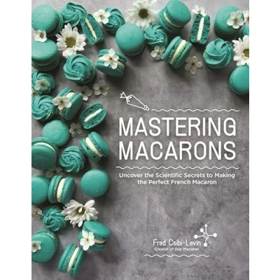 Afbeelding van Mastering Macarons: Uncover the Scientific Secrets to Making Perfect French Macaron