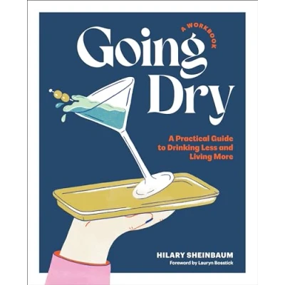 Afbeelding van Going Dry: A Workbook: Practical Guide to Drinking Less and Living More