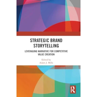 Afbeelding van Strategic Brand Storytelling: Leveraging Narrative for Competitive Value Creation