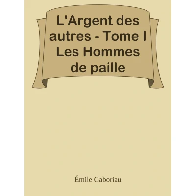 Afbeelding van L argent des autres tome i les hommes de paille: Un roman d emile gaboriau