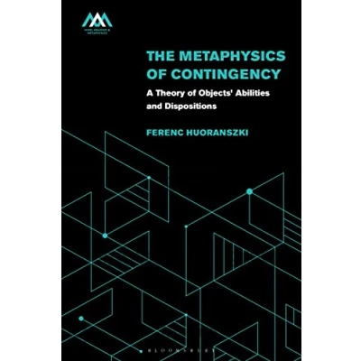 Afbeelding van The Metaphysics of Contingency: A Theory Objects’ Abilities and Dispositions