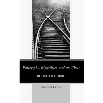 Afbeelding van Philosophy, Biopolitics, and The Virus: Elision of an Alternative