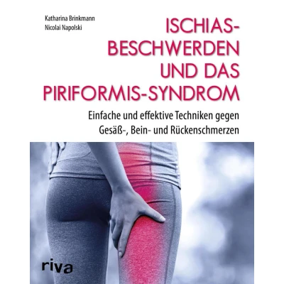 Afbeelding van Ischiasbeschwerden und das Piriformis Syndrom: Einfache effektive Techniken gegen Gesäß , Bein Rückenschmerzen. Erweiterte, überarbeitete Ausgabe in Farbe
