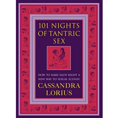 Afbeelding van 101 Nights of Tantric Sex: How to Make Each Night a New Way Sexual Ecstasy