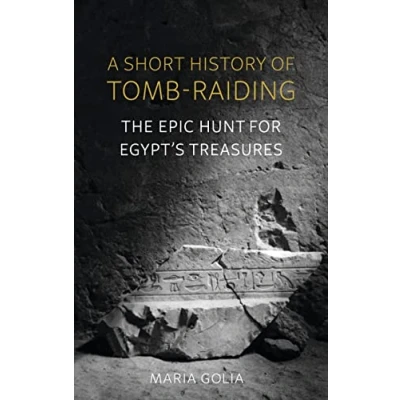Afbeelding van A Short History of Tomb Raiding: The Epic Hunt for Egypt&#039;s Treasures