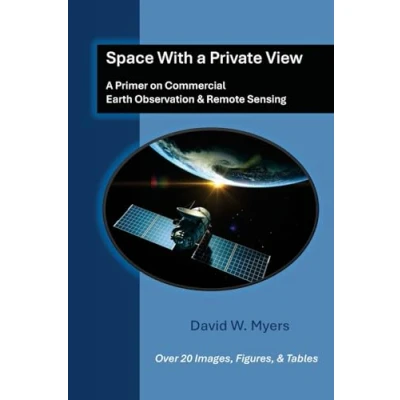 Afbeelding van Space With A Private View: Primer on Commercial Earth Observation &amp; Remote Sensing