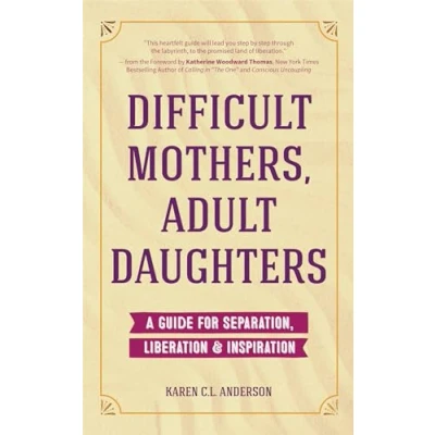 Afbeelding van Difficult Mothers, Adult Daughters: A Guide for Separation, Liberation &amp; Inspiration (Self care gift women)