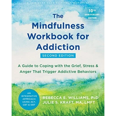 Afbeelding van the Mindfulness Workbook for Addiction: A Guide to Coping with Grief, Stress, and Anger That Trigger Addictive Behaviors
