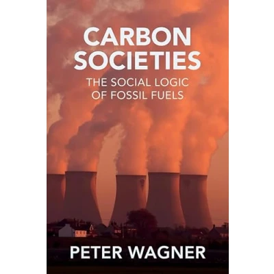 Afbeelding van Carbon Societies: The Social Logic of Fossil Fuels