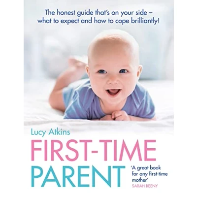 Afbeelding van First Time Parent: The Honest Guide to Coping Brilliantly and Staying Sane in Your Baby&#039;s Year
