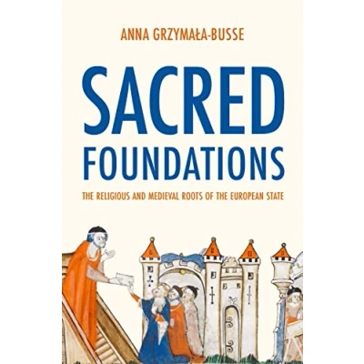 Afbeelding van Sacred Foundations: the Religious and Medieval Roots of European State