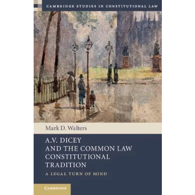 Afbeelding van A.V. Dicey and the Common Law Constitutional Tradition: A Legal Turn of Mind