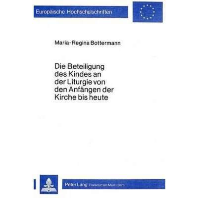 Afbeelding van Die Beteiligung Des Kindes an Der Liturgie Von Den Anfaengen Kirche Bis Heute