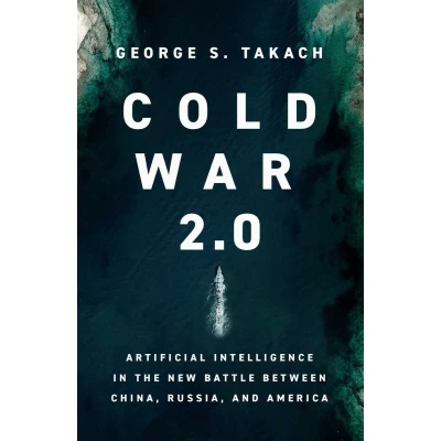 Afbeelding van Cold War 2.0: Artificial Intelligence in the New Battle between China, Russia, and America