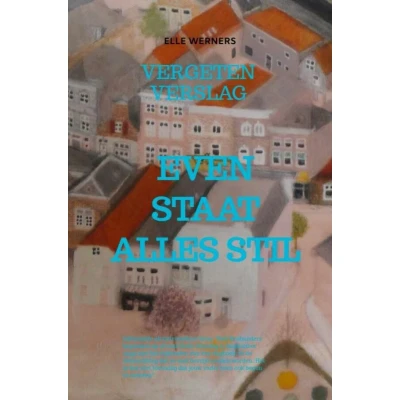 Afbeelding van EVEN STAAT ALLES STIL: VERGETEN VERSLAG