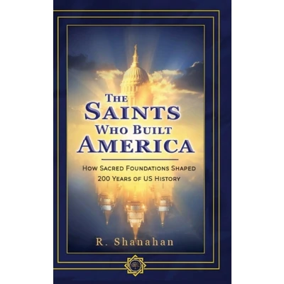 Afbeelding van The Saints Who Built America: How Sacred Foundations Shaped 200 Years of US History