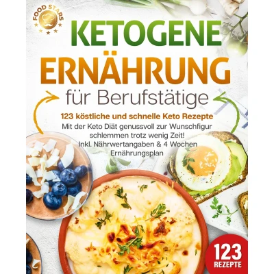 Afbeelding van Ketogene Ernährung für Berufstätige 123 köstliche und schnelle Keto Rezepte: Mit der Diät genussvoll zur Wunschfigur schlemmen trotz wenig Zeit! Inkl. Nährwertangaben &amp; 4 Wochen Ernährungsplan