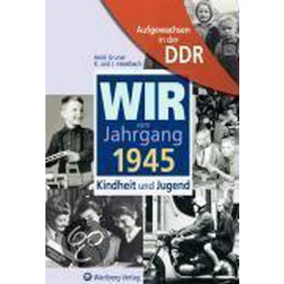 Afbeelding van Aufgewachsen in der DDR Wir vom Jahrgang 1945 Kindheit und Jugend