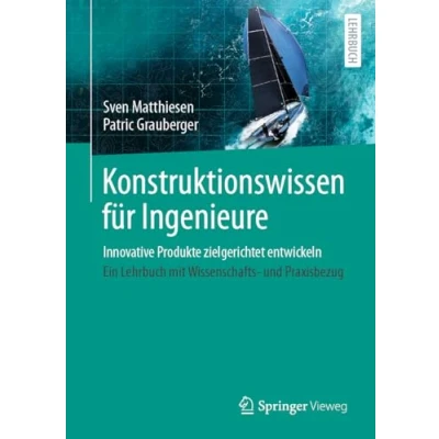 Afbeelding van Konstruktionswissen für Ingenieure: Innovative Produkte zielgerichtet entwickeln
