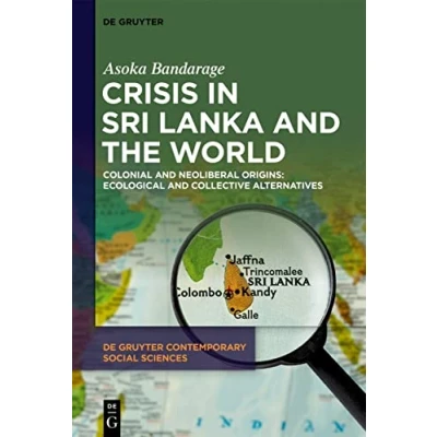 Afbeelding van Crisis in Sri Lanka and the World: Colonial Neoliberal Origins: Ecological Collective Alternatives: 30