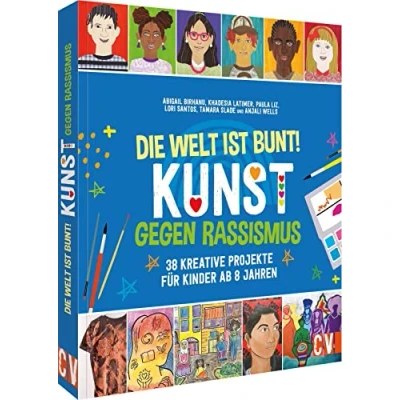 Afbeelding van Die Welt ist bunt! Kunst gegen Rassismus: 38 kreative Projekte für Kinder ab 8 Jahren
