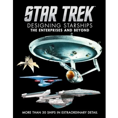 Afbeelding van Star Trek Designing Starships Volume 1: The Enterprises and Beyond: Beyond; More Than 30 Ships in Extraordinary Detail