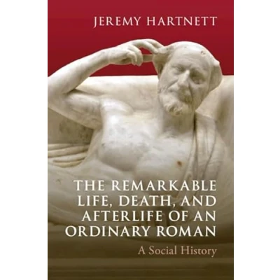 Afbeelding van The Remarkable Life, Death, and Afterlife of an Ordinary Roman