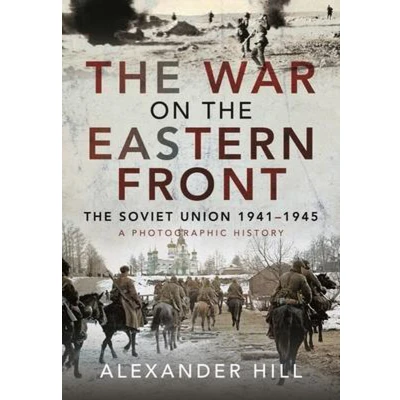 Afbeelding van The War on Eastern Front: Soviet Union, 1941 1945 A Photographic History
