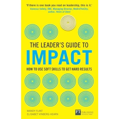 Afbeelding van The Leader&#039;s Guide to Impact: How Use Soft Skills Get Hard Results