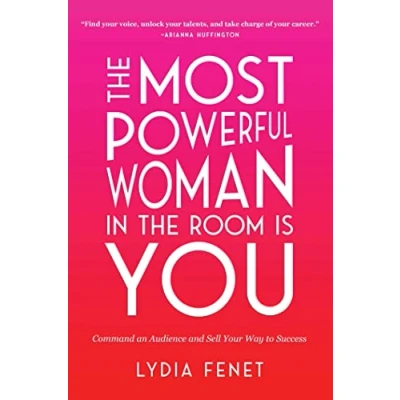 Afbeelding van the Most Powerful Woman in Room Is You: Command an Audience and Sell Your Way to Success