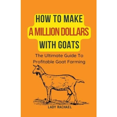 Afbeelding van How To Make A Million Dollars With Goats: The Ultimate Guide Profitable Goat Farming