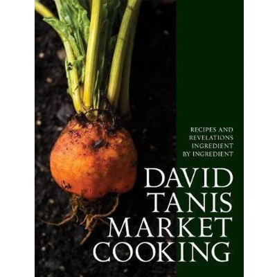 Afbeelding van David Tanis Market Cooking: Recipes and Revelations, Ingredient by