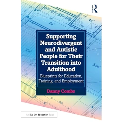 Afbeelding van Supporting Neurodivergent and Autistic People for Their Transition into Adulthood: Blueprints Education, Training, Employment